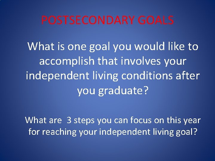 POSTSECONDARY GOALS What is one goal you would like to accomplish that involves your