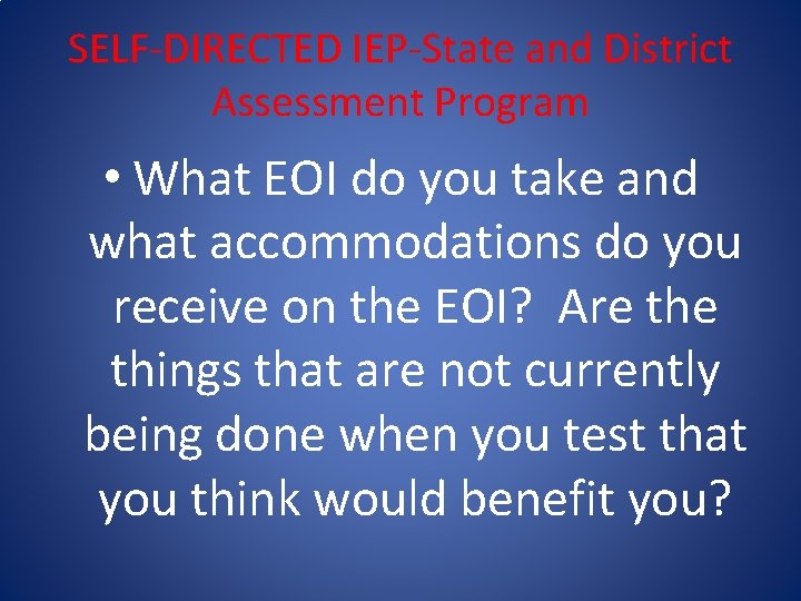 SELF-DIRECTED IEP-State and District Assessment Program • What EOI do you take and what