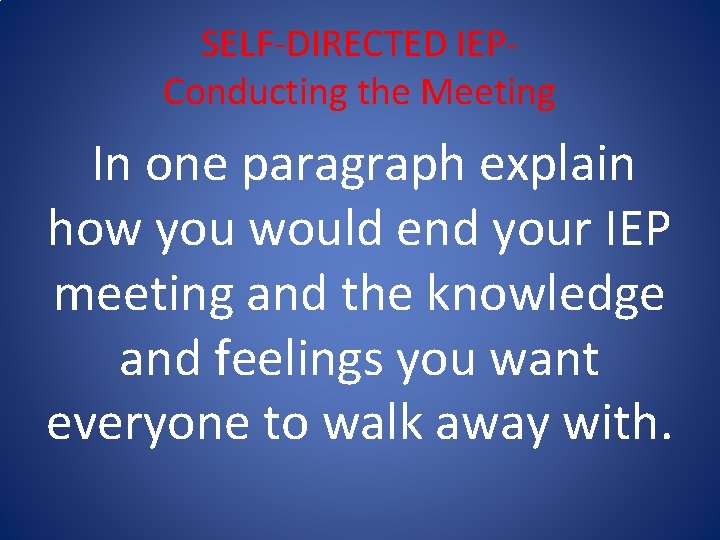 SELF-DIRECTED IEPConducting the Meeting In one paragraph explain how you would end your IEP