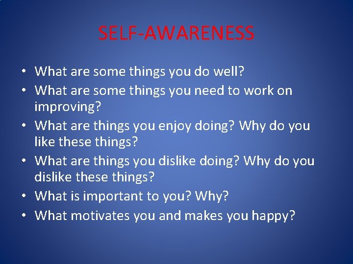 SELF-AWARENESS • What are some things you do well? • What are some things