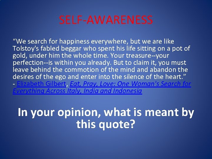 SELF-AWARENESS “We search for happiness everywhere, but we are like Tolstoy's fabled beggar who