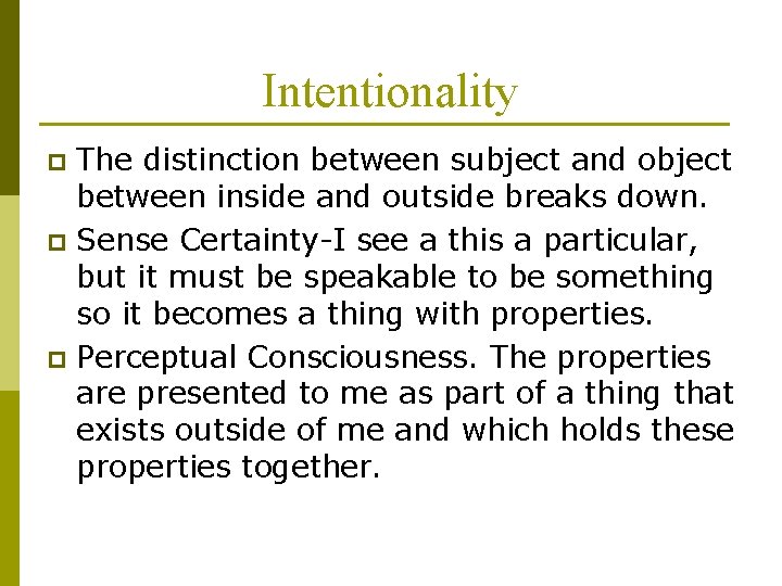 Intentionality The distinction between subject and object between inside and outside breaks down. p