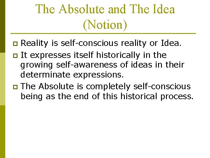 The Absolute and The Idea (Notion) Reality is self-conscious reality or Idea. p It