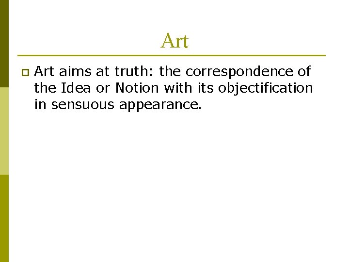 Art p Art aims at truth: the correspondence of the Idea or Notion with