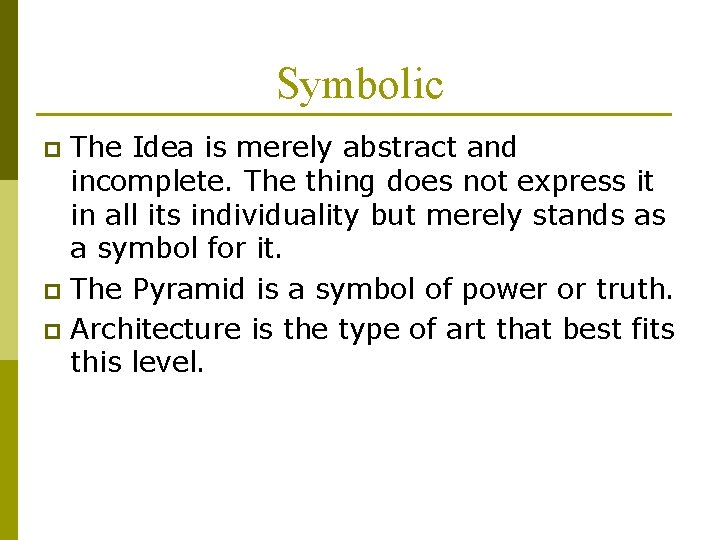 Symbolic The Idea is merely abstract and incomplete. The thing does not express it