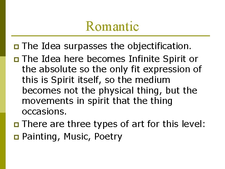 Romantic The Idea surpasses the objectification. p The Idea here becomes Infinite Spirit or