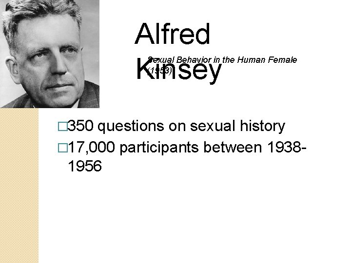 Alfred Kinsey Sexual Behavior in the Human Female (1953) � 350 questions on sexual