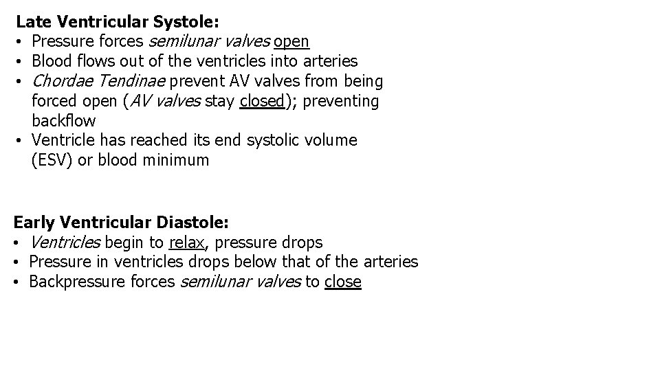 Late Ventricular Systole: • Pressure forces semilunar valves open • Blood flows out of
