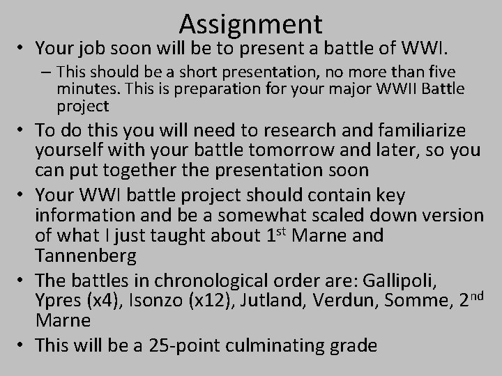 Assignment • Your job soon will be to present a battle of WWI. –