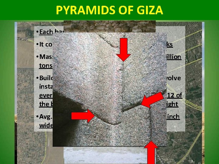 PYRAMIDS OF GIZA • Each base side is 760 ft long • It consists