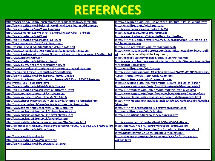 REFERNCES https: //www. cia. gov/library/publications/the-world-factbook/geos/eg. html http: //en. wikipedia. org/wiki/List_of_World_Heritage_Sites_in_Africa#Egypt http: //en. wikipedia. org/wiki/Sinai_Peninsula