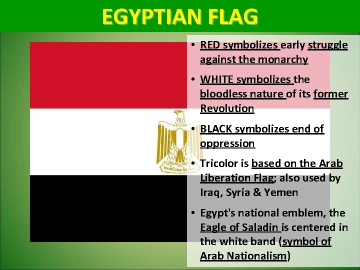 EGYPTIAN FLAG • RED symbolizes early struggle against the monarchy • WHITE symbolizes the