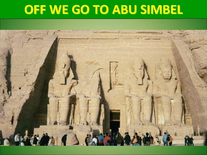 OFF WE GO TO ABU SIMBEL 