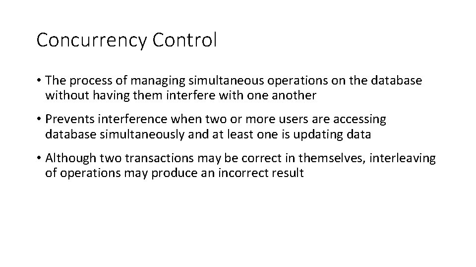 Concurrency Control • The process of managing simultaneous operations on the database without having