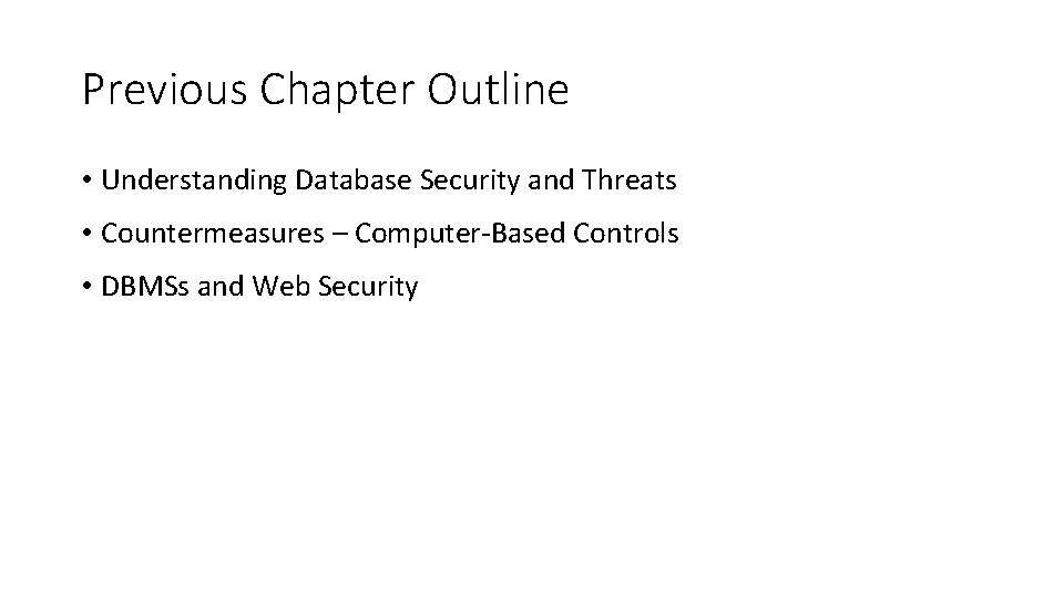 Previous Chapter Outline • Understanding Database Security and Threats • Countermeasures – Computer-Based Controls