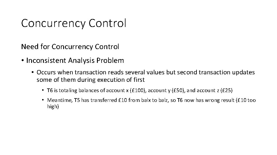 Concurrency Control Need for Concurrency Control • Inconsistent Analysis Problem • Occurs when transaction