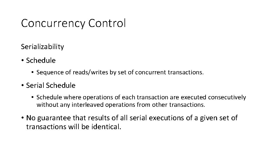 Concurrency Control Serializability • Schedule • Sequence of reads/writes by set of concurrent transactions.