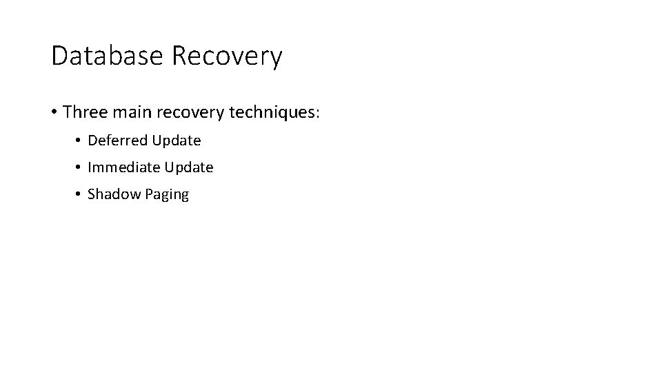 Database Recovery • Three main recovery techniques: • Deferred Update • Immediate Update •