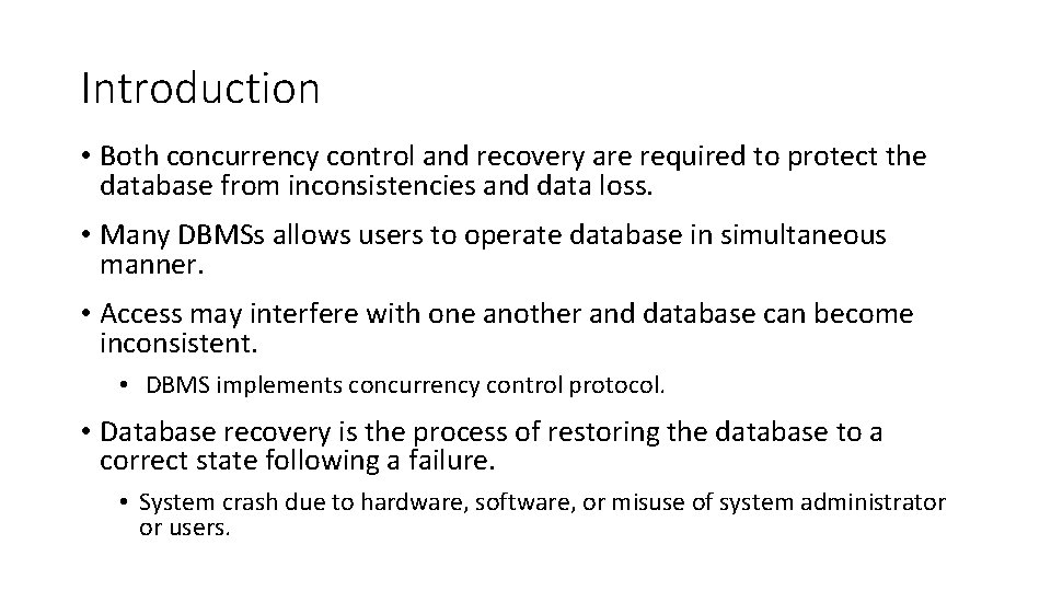 Introduction • Both concurrency control and recovery are required to protect the database from