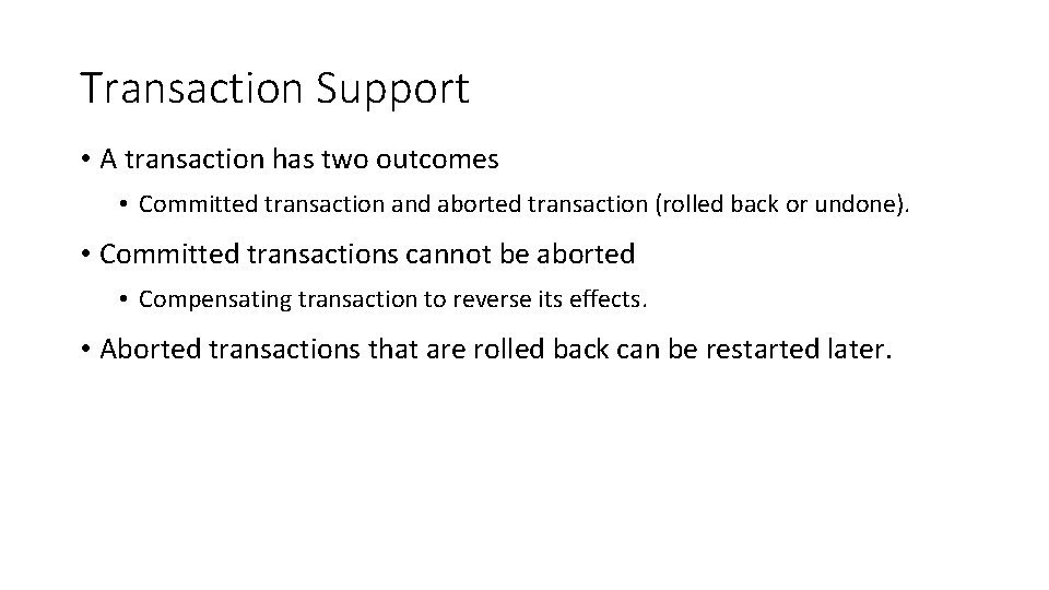 Transaction Support • A transaction has two outcomes • Committed transaction and aborted transaction