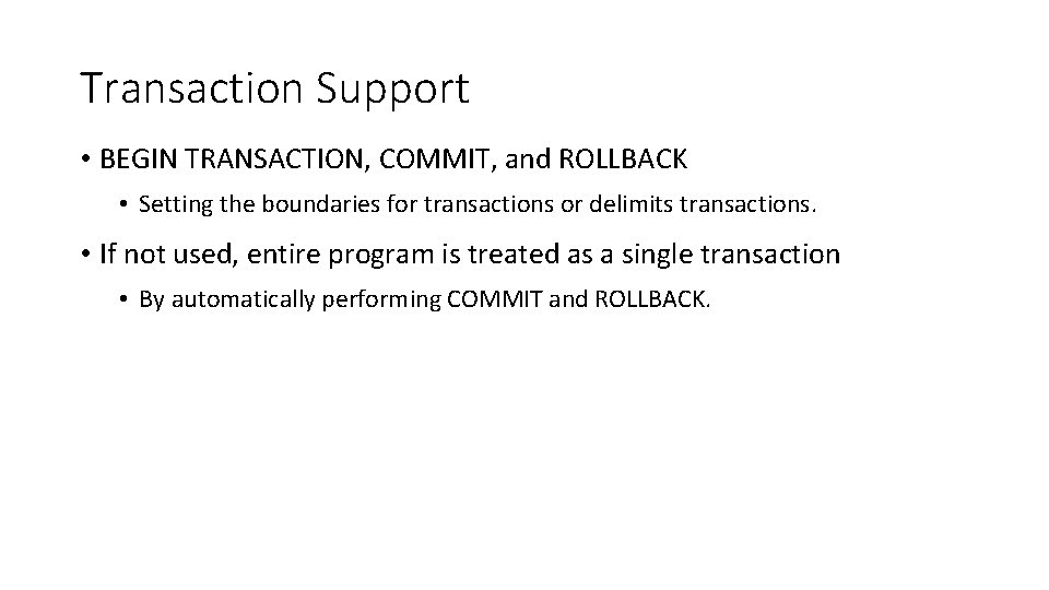 Transaction Support • BEGIN TRANSACTION, COMMIT, and ROLLBACK • Setting the boundaries for transactions