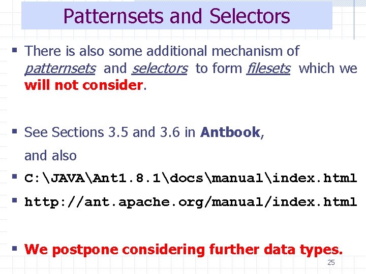 Patternsets and Selectors § There is also some additional mechanism of patternsets and selectors