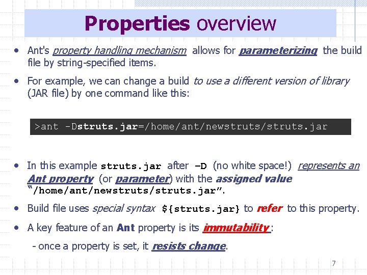 Properties overview • Ant's property handling mechanism allows for parameterizing the build file by