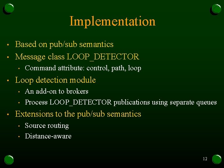 Implementation • • Based on pub/sub semantics Message class LOOP_DETECTOR • • Loop detection Implementation • • Based on pub/sub semantics Message class LOOP_DETECTOR • • Loop detection
