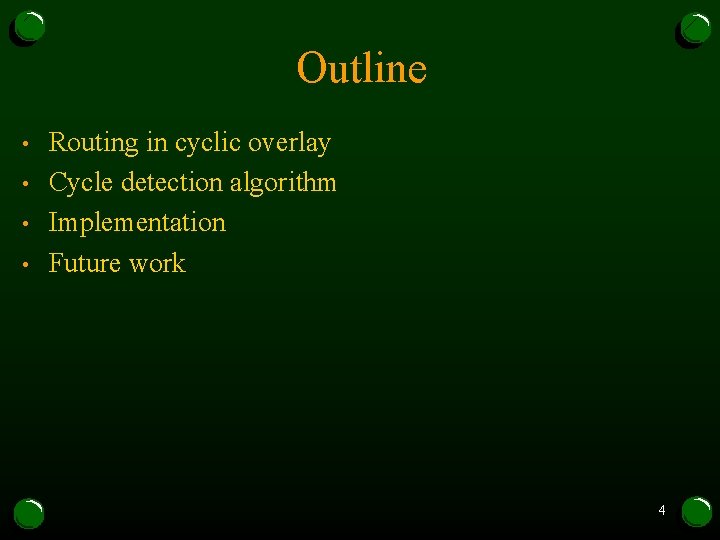 Outline • • Routing in cyclic overlay Cycle detection algorithm Implementation Future work 4 Outline • • Routing in cyclic overlay Cycle detection algorithm Implementation Future work 4
