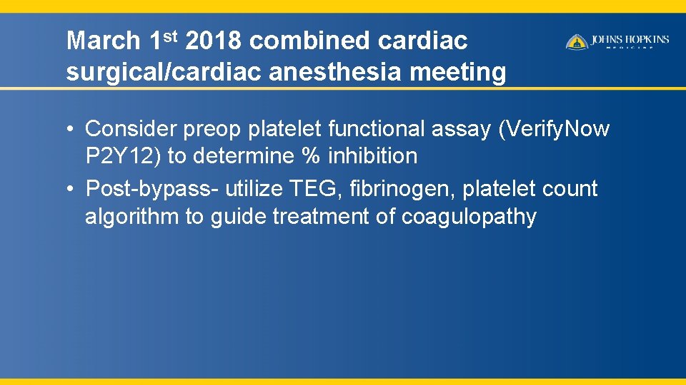 March 1 st 2018 combined cardiac surgical/cardiac anesthesia meeting • Consider preop platelet functional