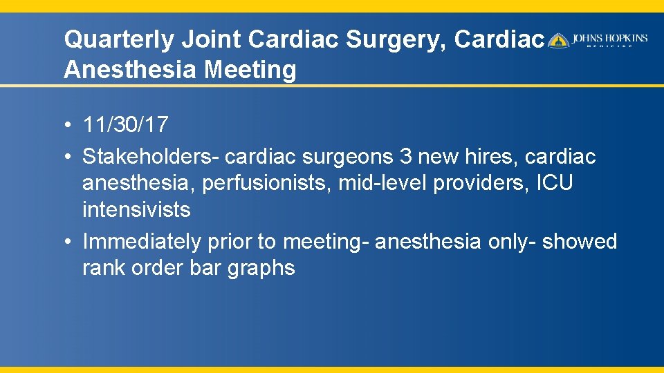 Quarterly Joint Cardiac Surgery, Cardiac Anesthesia Meeting • 11/30/17 • Stakeholders- cardiac surgeons 3