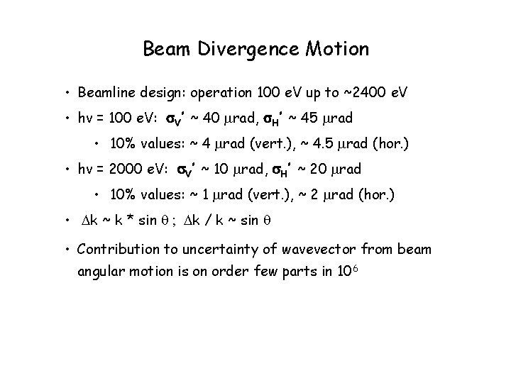 Beam Divergence Motion • Beamline design: operation 100 e. V up to ~2400 e.