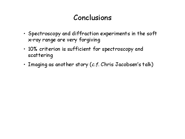 Conclusions • Spectroscopy and diffraction experiments in the soft x-ray range are very forgiving
