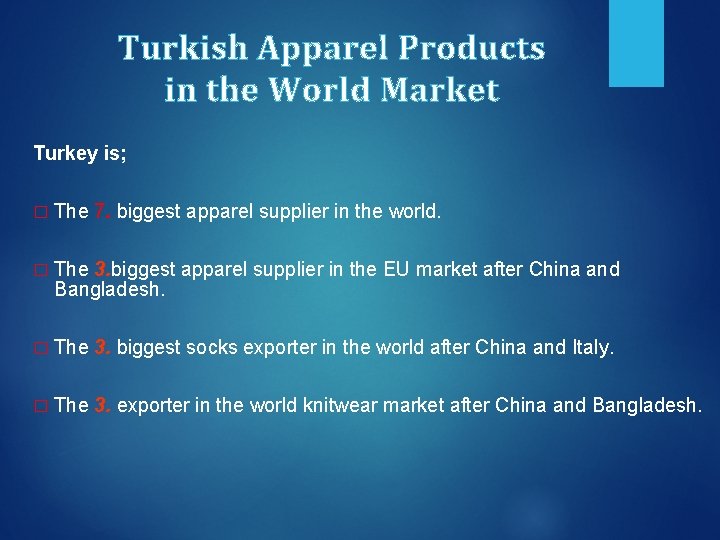Turkish Apparel Products in the World Market Turkey is; � The 7. biggest apparel