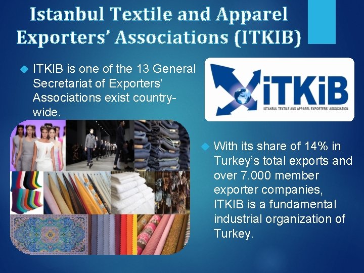 Istanbul Textile and Apparel Exporters’ Associations (ITKIB) ITKIB is one of the 13 General