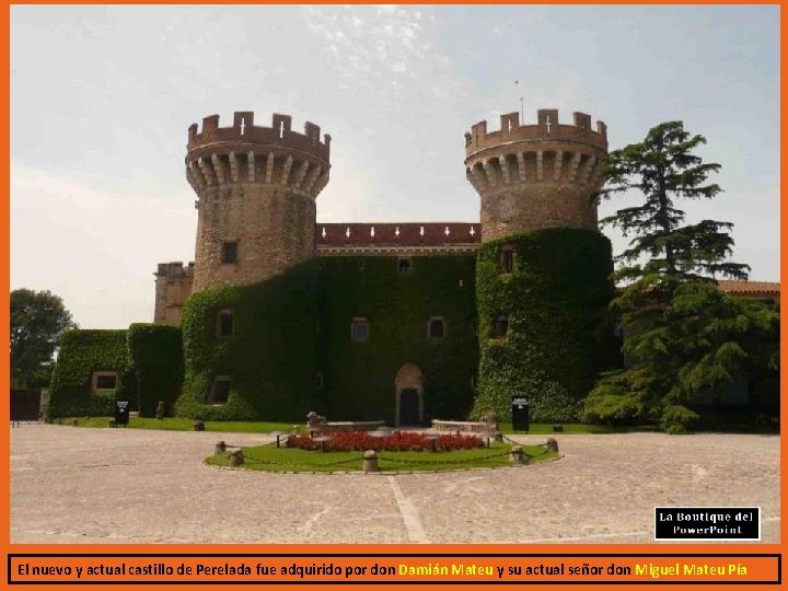 El nuevo y actual castillo de Perelada fue adquirido por don Damián Mateu y