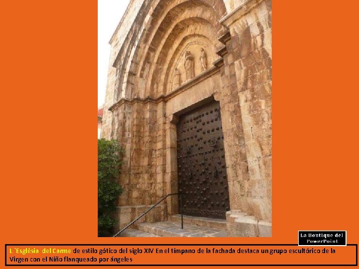 L `Esglèsia del Carme de estilo gótico del siglo XIV En el tímpano de