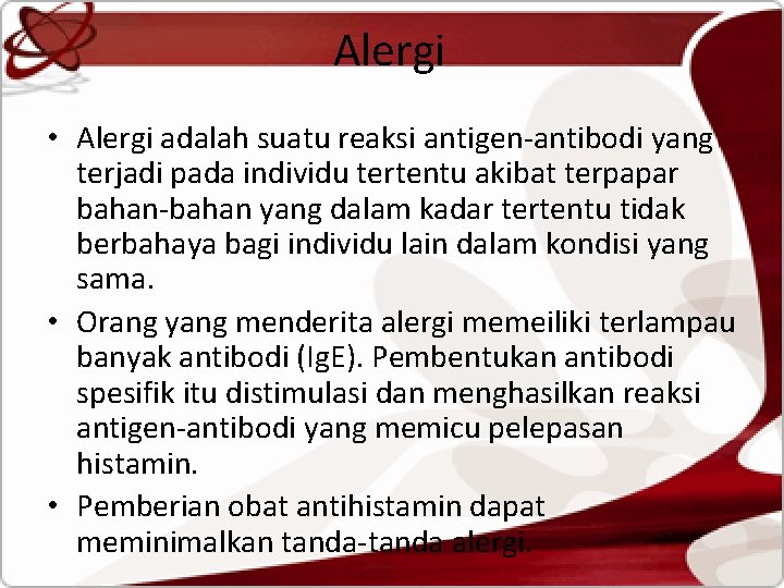 Alergi • Alergi adalah suatu reaksi antigen-antibodi yang terjadi pada individu tertentu akibat terpapar