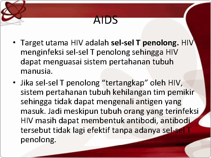AIDS • Target utama HIV adalah sel-sel T penolong. HIV menginfeksi sel-sel T penolong