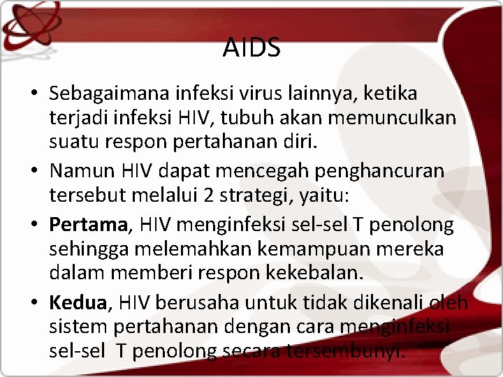 AIDS • Sebagaimana infeksi virus lainnya, ketika terjadi infeksi HIV, tubuh akan memunculkan suatu
