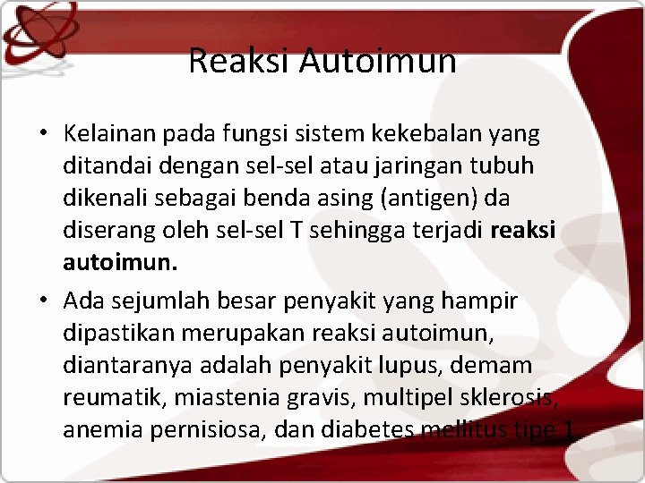 Reaksi Autoimun • Kelainan pada fungsi sistem kekebalan yang ditandai dengan sel-sel atau jaringan