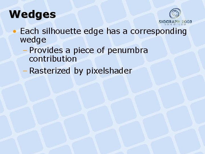 Wedges • Each silhouette edge has a corresponding wedge – Provides a piece of