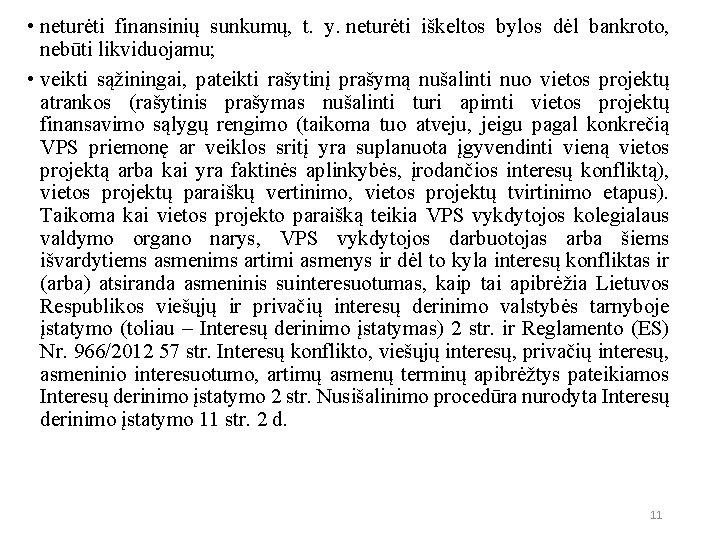  • neturėti finansinių sunkumų, t. y. neturėti iškeltos bylos dėl bankroto, nebūti likviduojamu;