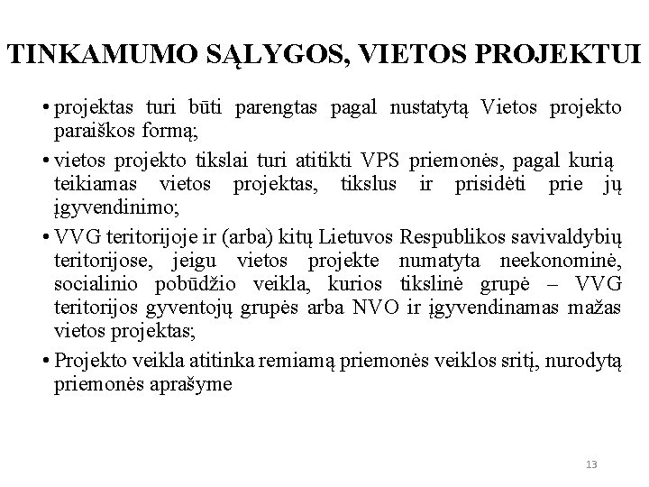 TINKAMUMO SĄLYGOS, VIETOS PROJEKTUI • projektas turi būti parengtas pagal nustatytą Vietos projekto paraiškos