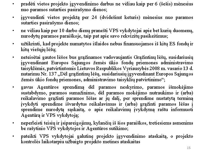  • • pradėti vietos projekto įgyvendinimo darbus ne vėliau kaip per 6 (šešis)