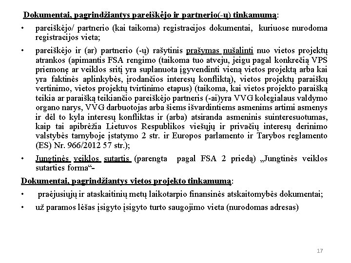 Dokumentai, pagrindžiantys pareiškėjo ir partnerio(-ų) tinkamumą: • pareiškėjo/ partnerio (kai taikoma) registracijos dokumentai, kuriuose