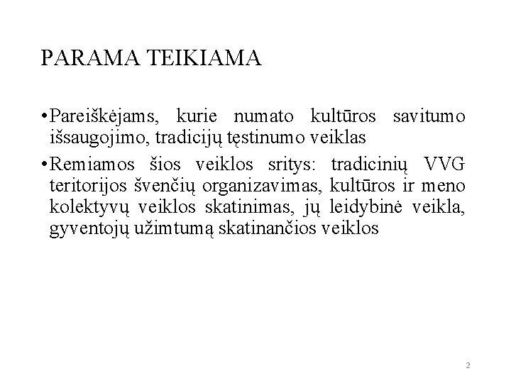 PARAMA TEIKIAMA • Pareiškėjams, kurie numato kultūros savitumo išsaugojimo, tradicijų tęstinumo veiklas • Remiamos