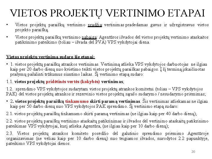 VIETOS PROJEKTŲ VERTINIMO ETAPAI • Vietos projektų paraiškų vertinimo pradžia: vertinimas pradedamas gavus ir