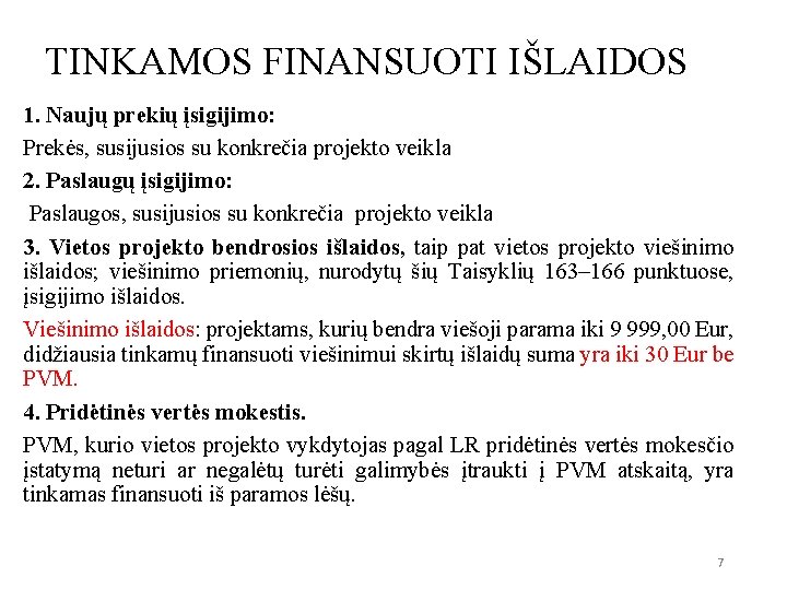 TINKAMOS FINANSUOTI IŠLAIDOS 1. Naujų prekių įsigijimo: Prekės, susijusios su konkrečia projekto veikla 2.