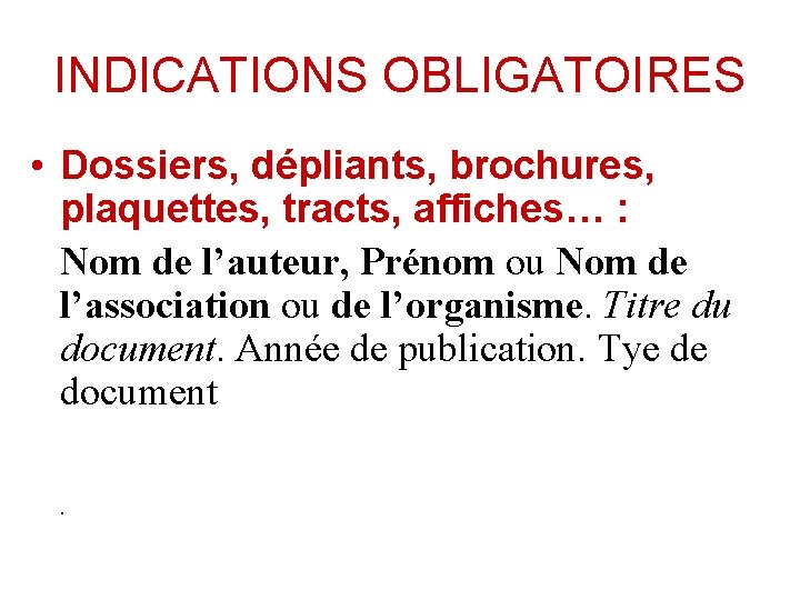 INDICATIONS OBLIGATOIRES • Dossiers, dépliants, brochures, plaquettes, tracts, affiches… : Nom de l’auteur, Prénom